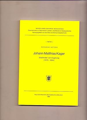 Bild des Verkufers fr Johann Matthias Kager : Stadtmaler von Augsburg (1575 - 1634). Miscellanea Bavarica Monacensia Dissertationen zur Bayerischen Landes- und Mnchner Stadtgeschichte Heft 92 Neue Schriftenreihe des Stadtarchivs Mnchen. zum Verkauf von Die Wortfreunde - Antiquariat Wirthwein Matthias Wirthwein