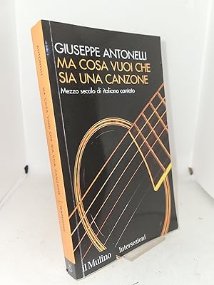 Seller image for Ma cosa vuoi che sia una canzone. Mezzo secolo di italiano cantato for sale by Studio Bibliografico Stendhal