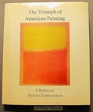 The Triumph of American Painting: A History of Abstract Expressionism.
