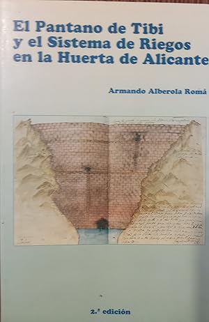 EL PANTANO DE TIBI Y EL SISTEMA DE RIEGOS EN LA HUERTA DE ALICANTE 2ª edición