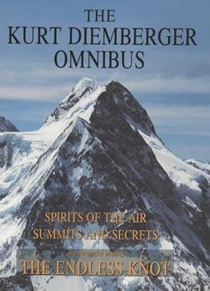 Seller image for The Kurt Diemberger Omnibus: Spirits of the Air; Summits and Secrets; Endless Knot: Spirits of the Air, Summits and Secrets, and The Endless Knot for sale by WeBuyBooks