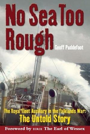 Bild des Verkufers fr No Sea Too Rough: The Royal Fleet Auxiliary in the Falklands War: The Untold Story zum Verkauf von WeBuyBooks