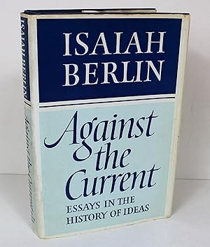 Against the Current: Essays in the History of Ideas (Selected writings)