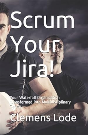 Seller image for Scrum Your Jira!: Your Waterfall Organization Transformed into Multidisciplinary Teams for sale by GreatBookPricesUK