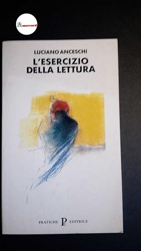 Seller image for Anceschi, Luciano. , and Guglielmi, Guido. , Rampello, Liliana. L'esercizio della lettura Parma Pratiche, 1995 for sale by Amarcord libri