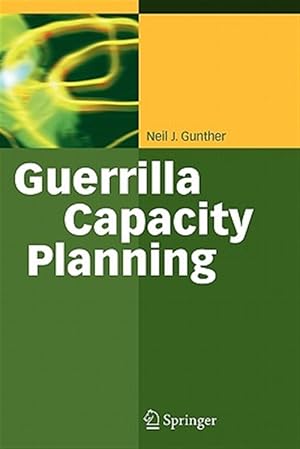 Imagen del vendedor de Guerrilla Capacity Planning : A Tactical Approach to Planning for Highly Scalable Applications and Services a la venta por GreatBookPrices