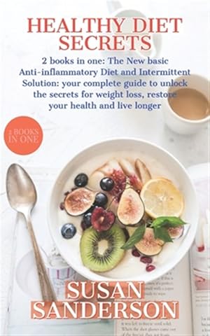 Seller image for Healthy Diet Secrets: 2 books in one: The New basic Anti-inflammatory Diet and Intermittent Solution: your complete guide to unlock the secr for sale by GreatBookPricesUK