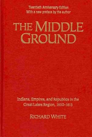 Imagen del vendedor de Middle Ground : Indians, Empires, and Republics in the Great Lakes Region, 1650-1815 a la venta por GreatBookPricesUK