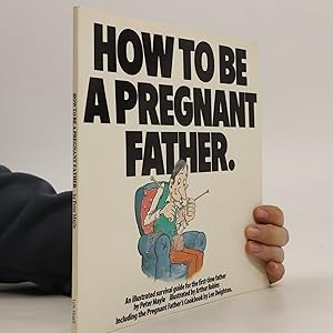 Bild des Verkufers fr How to Be a Pregnant Father zum Verkauf von Bookbot