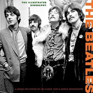 Immagine del venditore per The Beatles: The Illustrated Biography (Classic Rare & Unseen) venduto da WeBuyBooks
