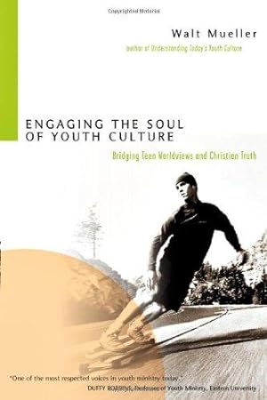 Seller image for Engaging the Soul of Youth Culture: Bridging Teen Worldviews and Christian Truth for sale by WeBuyBooks