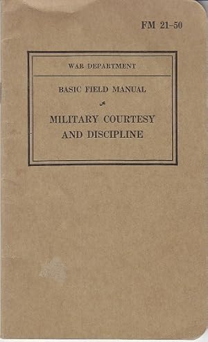 Basic Field Manual - Military Courtesy and Discipline. War Department FM 21-50