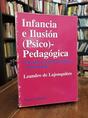 Infancia e ilusión (Psico) - Pedagógica: Escritos de psicoanálisis y educación