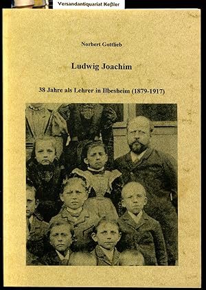 Ludwig Joachim : 38 Jahre als Lehrer in Ilbesheim (1879-1917)