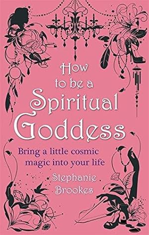 Bild des Verkufers fr How To Be A Spiritual Goddess: Bring a little cosmic magic into your life zum Verkauf von WeBuyBooks