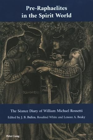 Seller image for Pre-raphaelites in the Spirit World : The S ance Diary of William Michael Rossetti for sale by GreatBookPricesUK