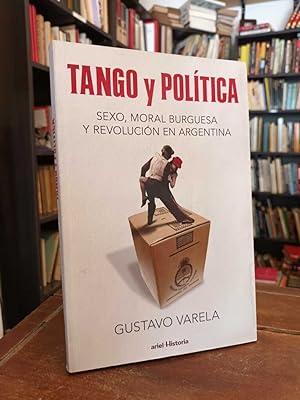 Imagen del vendedor de Tango y poltica: Sexo, moral burguesa y revolucin en Argentina a la venta por Thesauros