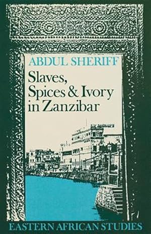 Imagen del vendedor de Slaves Spices & Ivory Zanzibar : Integration of an East African Commercial a la venta por GreatBookPricesUK