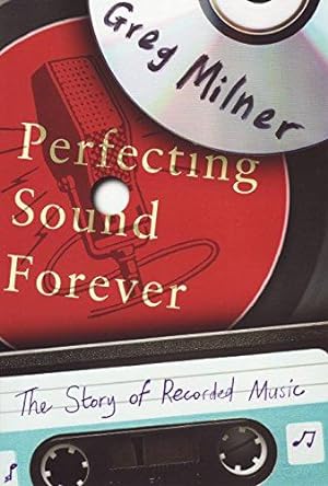 Image du vendeur pour Perfecting Sound Forever: The Story of Recorded Music mis en vente par WeBuyBooks