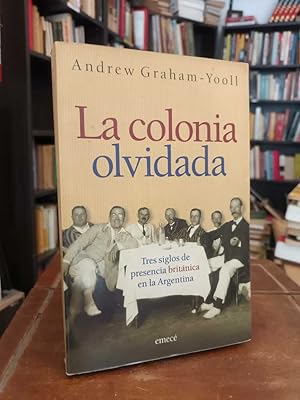 La colonia olvidada: Tres siglos de presencia británica en la Argentina