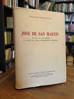 José de San Martín: Su obra, su personalidad y su papel en la gesta emancipadora de América