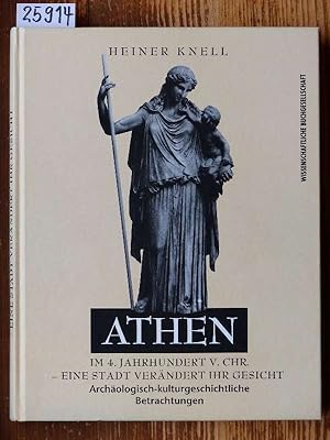 Athen im 4. Jahrhundert v. Chr. - eine Stadt verändert ihr Gesicht. Archäologisch-kulturgeschicht...