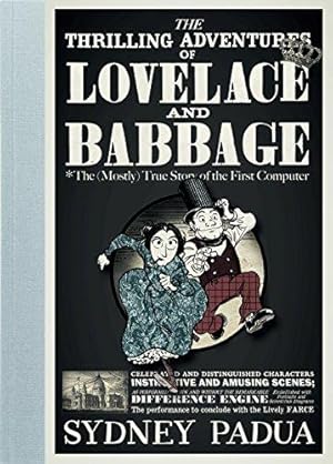 Seller image for The Thrilling Adventures of Lovelace and Babbage: The (Mostly) True Story of the First Computer for sale by WeBuyBooks