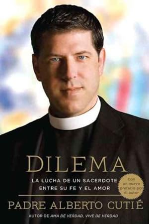 Seller image for Dilema / Dilemma : La lucha de un sacerdote entre su fe y el amor / A Priest's Struggle Between His Faith and Love -Language: Spanish for sale by GreatBookPricesUK