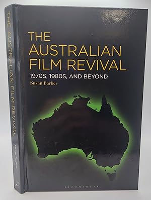 THE AUSTRALIAN FILM REVIVAL: 1970S, 1980S, AND BEYOND [Inscribed]