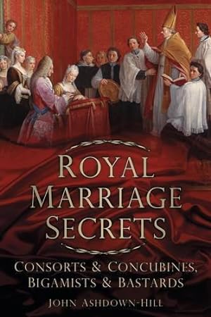 Bild des Verkufers fr Royal Marriage Secrets: Consorts & Concubines, Bigamists & Bastards: Consorts and Concubines, Bigamists and Bastards zum Verkauf von WeBuyBooks