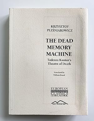 The Dead Memory Machine: Tadeusz Kantor's Theatre of Death.