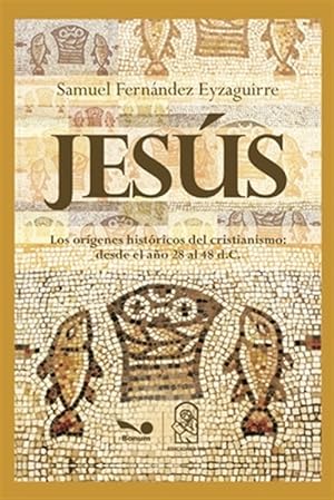 Immagine del venditore per Jesus: los orgenes histricos del cristianismo desde el ao 28 al 48 d.C. venduto da GreatBookPrices