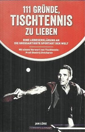 Bild des Verkufers fr 111 Grnde, Tischtennis zu lieben: eine Liebeserklrung an die groartigste Sportart der Welt zum Verkauf von bcher-stapel