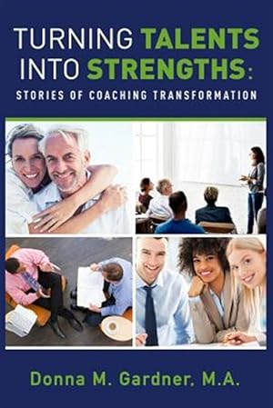 Bild des Verkufers fr Turning Talents Into Strengths: Stories of Coaching Transformation zum Verkauf von GreatBookPrices