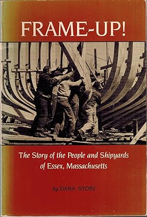 Seller image for Frame-Up! The Story of the People and Shipyards of Essex, Massachusetts for sale by UHR Books