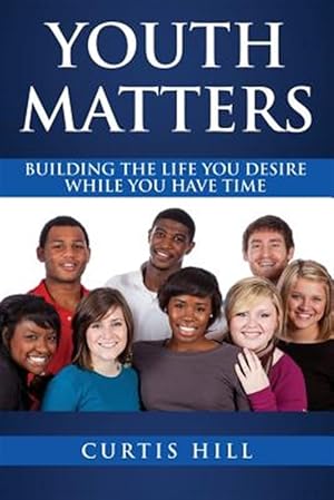 Seller image for Youth Matters : Building The Life You Want While You Have Time for sale by GreatBookPrices