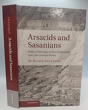 ARSACIDS AND SASANIANS: POLITICAL IDEOLOGY IN POST-HELLENISTIC AND LATE ANTIQUE PERSIA