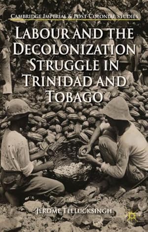 Imagen del vendedor de Labour and the Decolonization Struggle in Trinidad and Tobago a la venta por GreatBookPrices