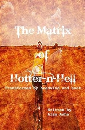 Immagine del venditore per Matrix of Hotter N Hell : Transformed by Headwind and Heat. venduto da GreatBookPrices