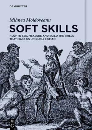 Imagen del vendedor de Soft Skills : How to See, Measure and Build the Skills That Make Us Uniquely Human a la venta por GreatBookPrices