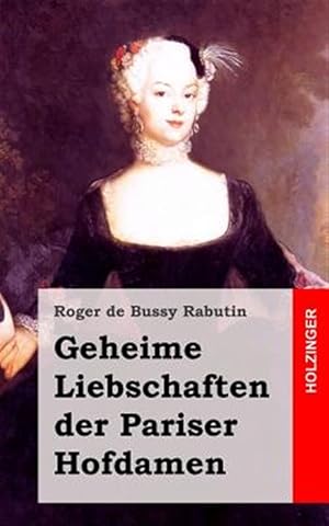 Bild des Verkufers fr Geheime Liebschaften Der Pariser Hofdamen : Histoire Amoureuse Des Gaules -Language: german zum Verkauf von GreatBookPrices