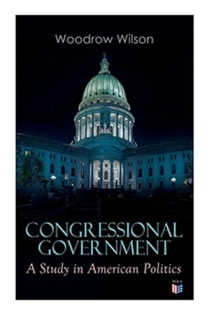 Immagine del venditore per Congressional Government : A Study in American Politics venduto da GreatBookPrices
