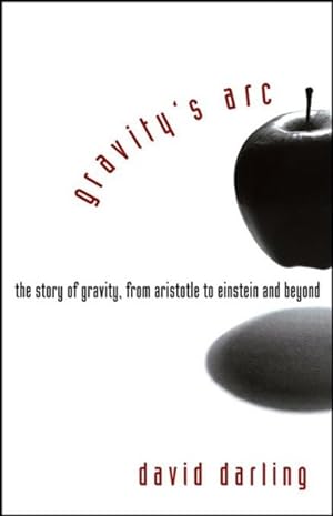 Bild des Verkufers fr Gravity's Arc : The Story of Gravity from Aristotle to Einstein and Beyond zum Verkauf von GreatBookPrices