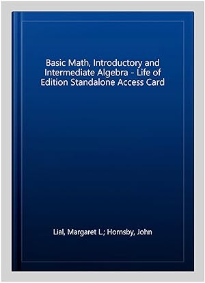 Image du vendeur pour Basic Math, Introductory and Intermediate Algebra - Life of Edition Standalone Access Card mis en vente par GreatBookPrices
