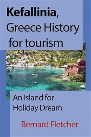 Seller image for Kefallinia, Greece History for tourism: An Island for Holiday Dream for sale by GreatBookPrices