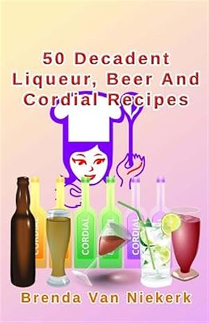 Seller image for 50 Decadent Liqueur, Beer and Cordial Recipes for sale by GreatBookPrices