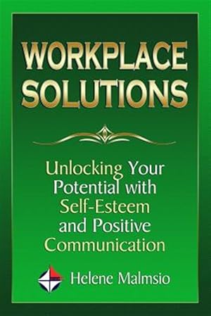 Bild des Verkufers fr Workplace Solutions : Unlocking Your Potential With Self-esteem and Positive Communication zum Verkauf von GreatBookPrices