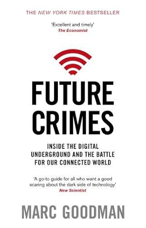 Image du vendeur pour Future Crimes: A journey to the dark side of technology - and how to survive it mis en vente par WeBuyBooks