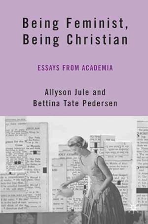 Seller image for Being Feminist, Being Christian : Essays from Academia for sale by GreatBookPrices