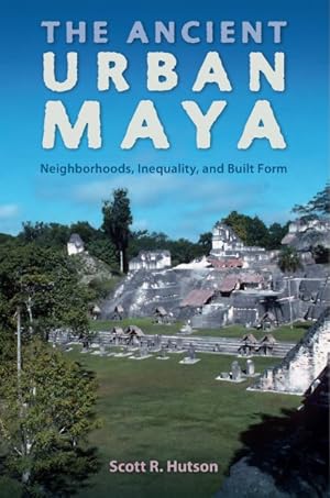 Seller image for Ancient Urban Maya : Neighborhoods, Inequality, and Built Form for sale by GreatBookPrices